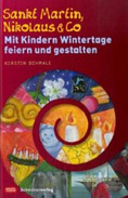 Sankt Martin, Nikolaus & Co: Mit Kindern Wintertage feiern und gestalten 