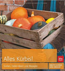 Alles Kürbis!: Sorten, Deko-Ideen und Rezepte